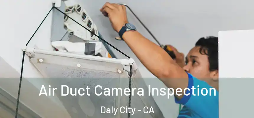  Air Duct Camera Inspection Daly City - CA
