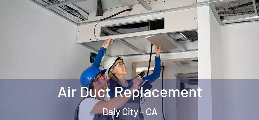  Air Duct Replacement Daly City - CA