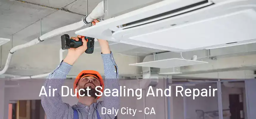  Air Duct Sealing And Repair Daly City - CA
