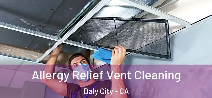 Allergy Relief Vent Cleaning Daly City - CA