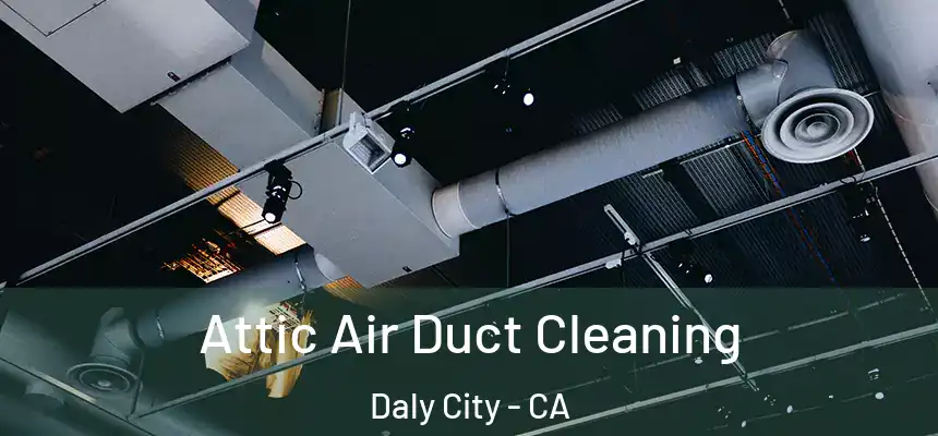  Attic Air Duct Cleaning Daly City - CA