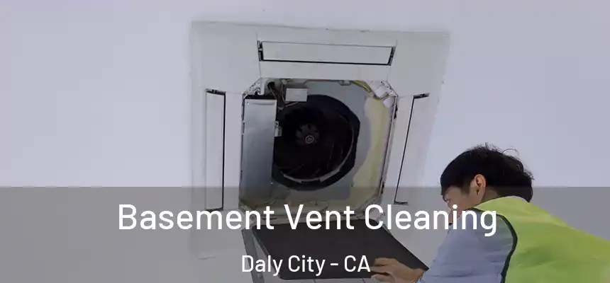  Basement Vent Cleaning Daly City - CA