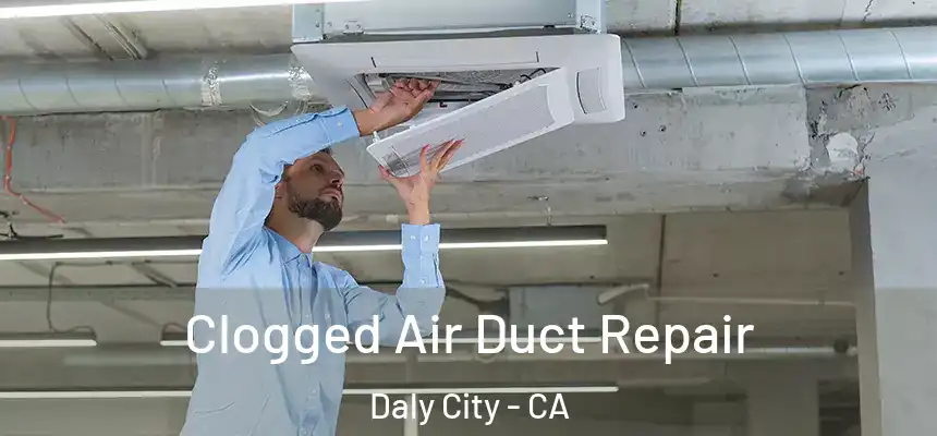  Clogged Air Duct Repair Daly City - CA