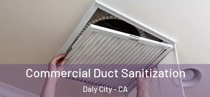 Commercial Duct Sanitization Daly City - CA