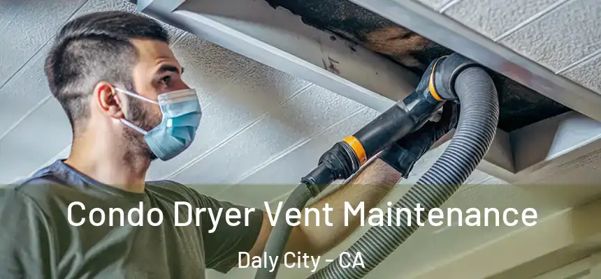 Condo Dryer Vent Maintenance Daly City - CA