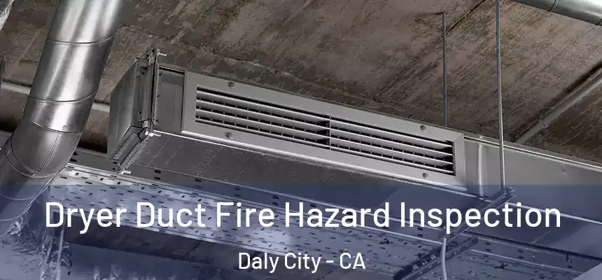  Dryer Duct Fire Hazard Inspection Daly City - CA