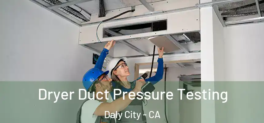  Dryer Duct Pressure Testing Daly City - CA