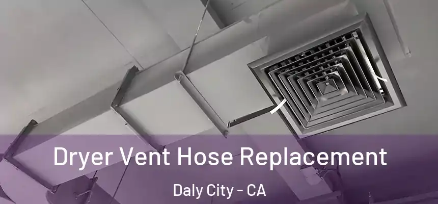  Dryer Vent Hose Replacement Daly City - CA