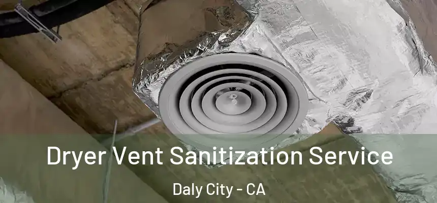  Dryer Vent Sanitization Service Daly City - CA