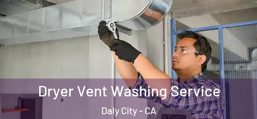 Dryer Vent Washing Service Daly City - CA
