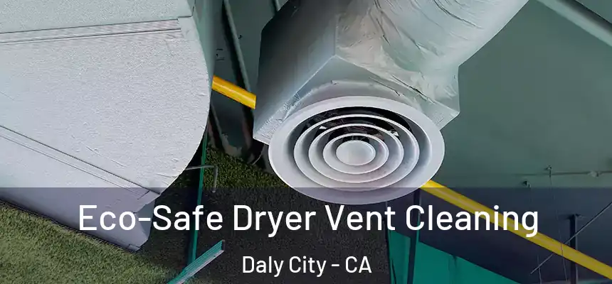 Eco-Safe Dryer Vent Cleaning Daly City - CA