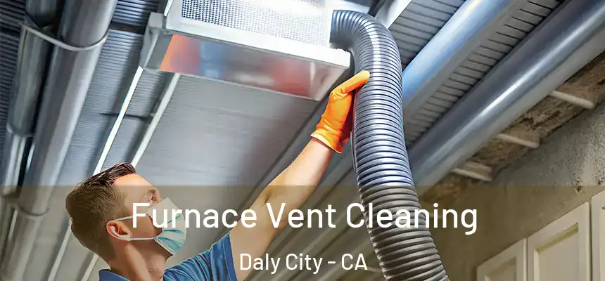 Furnace Vent Cleaning Daly City - CA