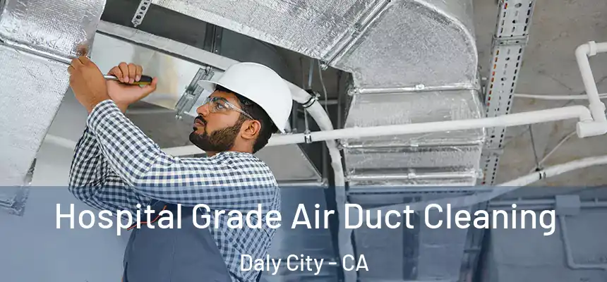  Hospital Grade Air Duct Cleaning Daly City - CA