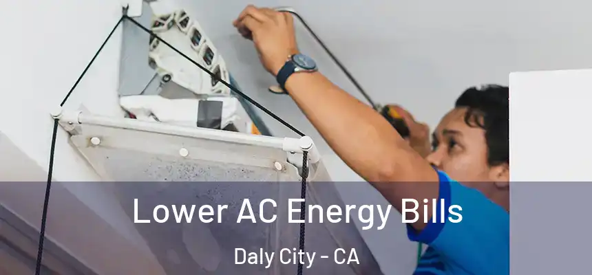 Lower AC Energy Bills Daly City - CA
