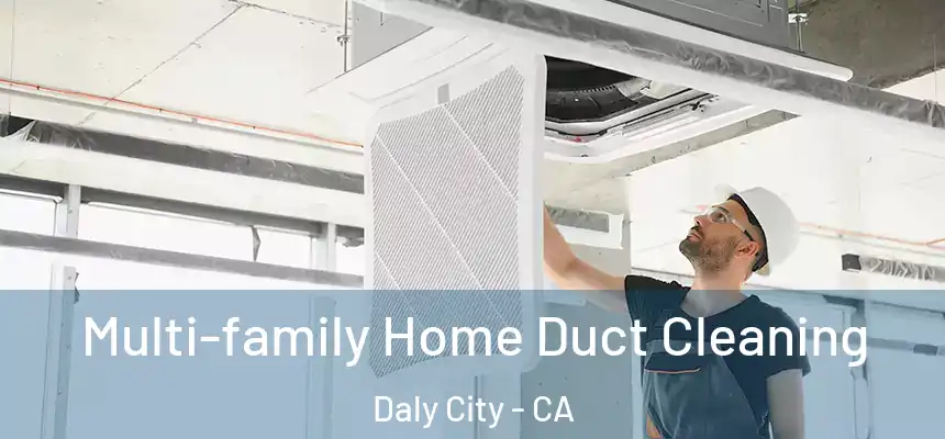  Multi-family Home Duct Cleaning Daly City - CA