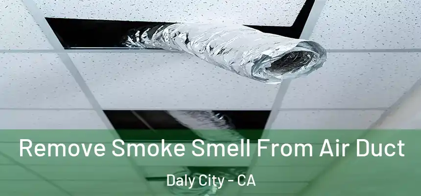  Remove Smoke Smell From Air Duct Daly City - CA
