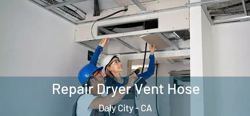  Repair Dryer Vent Hose Daly City - CA