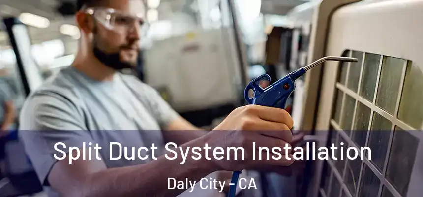  Split Duct System Installation Daly City - CA