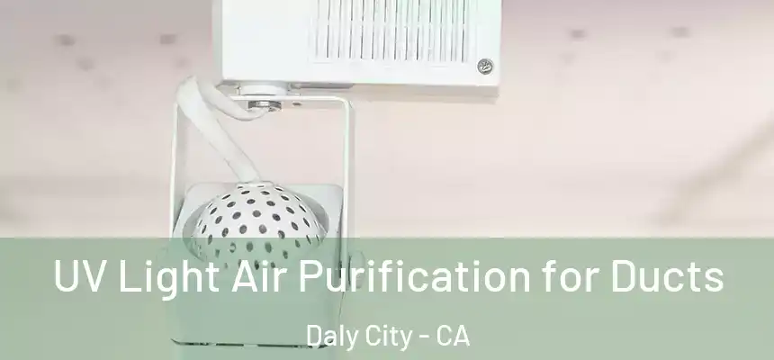  UV Light Air Purification for Ducts Daly City - CA