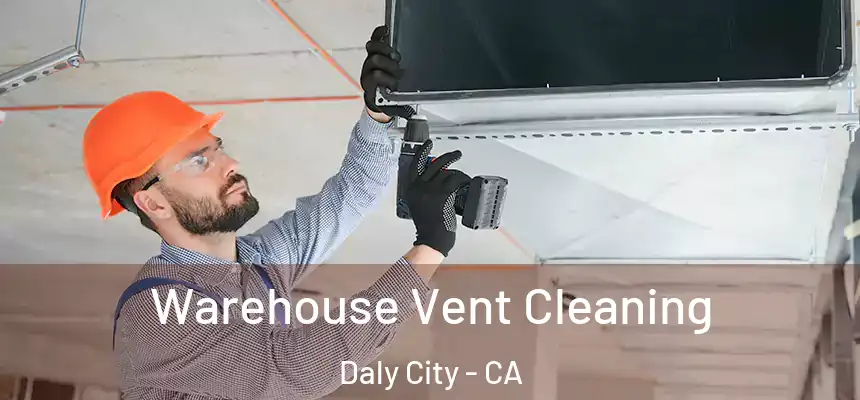  Warehouse Vent Cleaning Daly City - CA