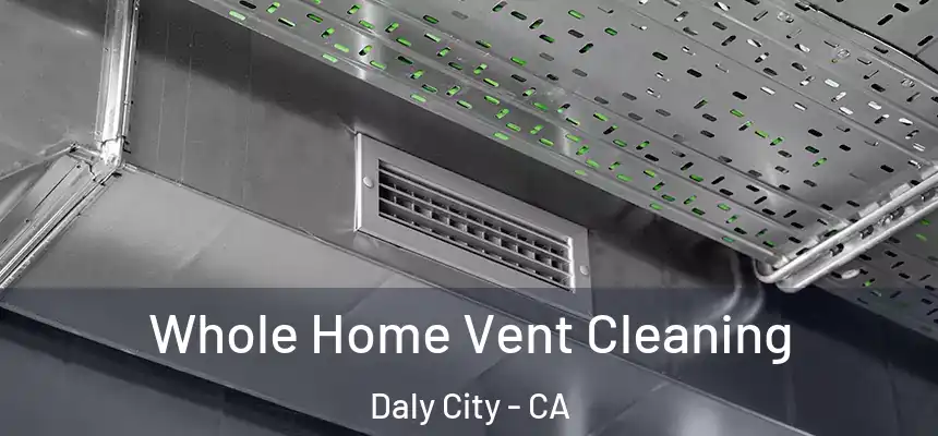 Whole Home Vent Cleaning Daly City - CA
