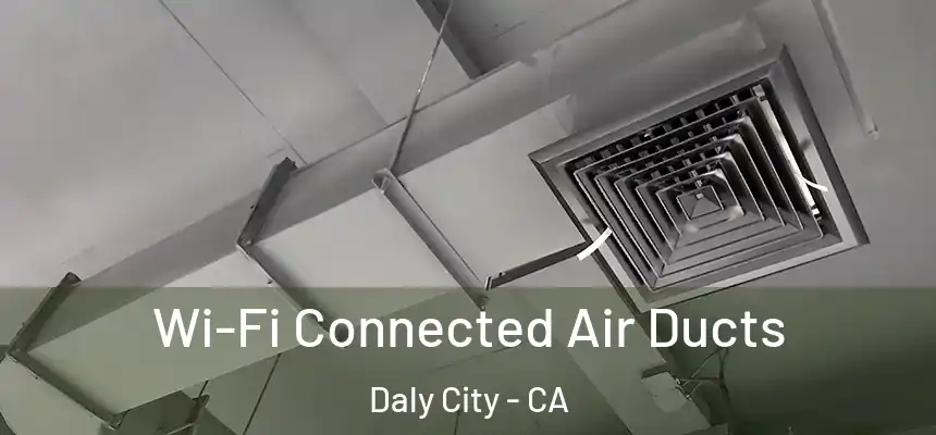 Wi-Fi Connected Air Ducts Daly City - CA